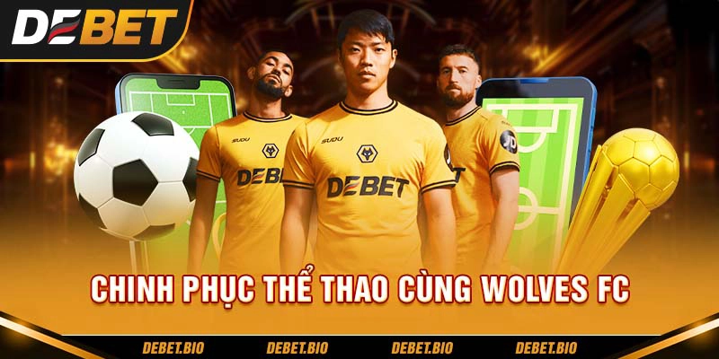 Chinh phục thể thao debet cùng Wolves FC