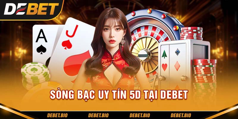 Casino Debet - Sòng bạc 5D uy tín nhất châu Á 2024