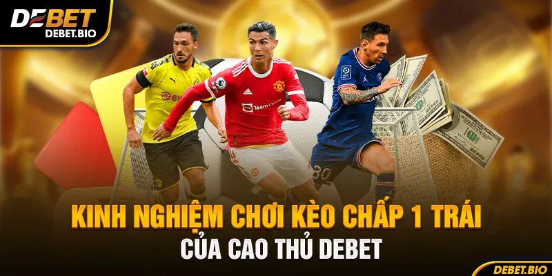 Kèo chấp 1 trái debet