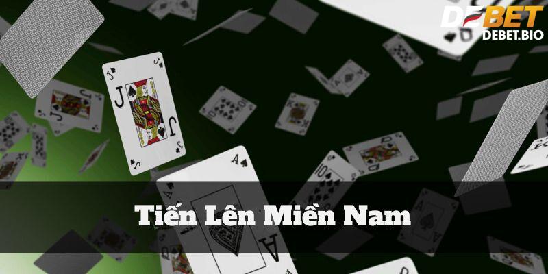 Tiến Lên Miền Nam tại nhà cái Debet